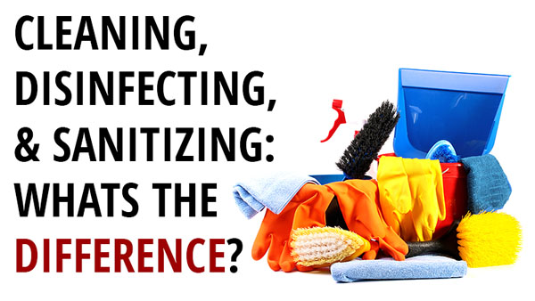 DO YOU KNOW THE DIFFERENCE BETWEEN CLEANING, DISINFECTING & SANITIZING ...